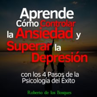 Aprende_C__mo_Controlar_la_Ansiedad_y_Superar_la_Depresi__n_con_los_4_Pasos_de_la_Psicolog__a_del___xito